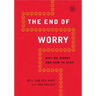 End of Worry: Why We Worry and How to Stop