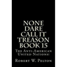 None Dare Call It Treason Book 15: The Anti-American United Nations!