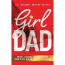 Girl Dad: Voices, Lessons, and Reflections from Black Men on Positive Parenting