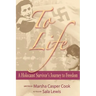 To Life - A Holocaust Survivor's Journey to Freedom