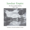 Sawdust Empire: The Texas Lumber Industry, 1830-1940