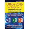 Office 2016 for Beginners, 2nd Edition: The Premiere User Guide for Work, Home & Play