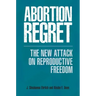 Abortion Regret: The New Attack on Reproductive Freedom