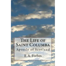 The Life of Saint Columba: Apostle of Scotland