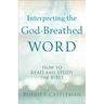 Interpreting the God-Breathed Word: How to Read and Study the Bible