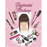 Beginners Makeup: Basic Hair and Face Charts to Practice Makeup and Coloring Pages for Kids and Young Aspiring Makeup Artists