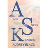A.S.K: Ask, Seek, Knock.