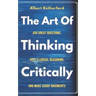 The Art of Thinking Critically: Ask Great Questions, Spot Illogical Reasoning, and Make Sharp Arguments