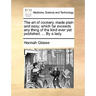 The Art of Cookery, Made Plain and Easy; Which Far Exceeds Any Thing of the Kind Ever Yet Published. ... by a Lady.