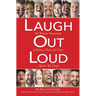 Laugh Out Loud: 40 Women Humorists Celebrate Then and Now...Before We Forget