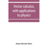 Vector calculus, with applications to physics