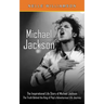 Michael Jackson: The Inspirational Life Story of Michael Jackson (The Truth Behind the King of Pop's Adventurous Life Journey)
