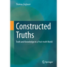 Constructed Truths: Truth and Knowledge in a Post-Truth World