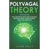 The Polyvagal Theory: The Complete Self-Help Guide to Manage Emotional Stress, Trauma, Phobias, Anxiety and Depression