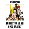 I'm Sorry, You are Not a Pick-Up Artist: A Challenge Your Skills Manual for Men