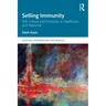 Selling Immunity Self, Culture and Economy in Healthcare and Medicine