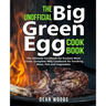 The Unofficial Big Green Egg Cookbook: The Ultimate Cookbook for Smoked Meat Lovers, Complete BBQ Cookbook for Smoking Meat, Fish, Game and Vegetables