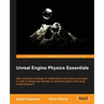 Unreal Engine Physics Essentials: Gain practical knowledge of mathematical and physics concepts in order to design and develop an awesome game world u