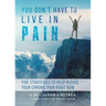 You Don't Have To Live In Pain: Five Strategies to Help Reduce Your Chronic Pain Right Now