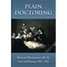 Plain Doctoring: Richard Moskowitz, M. D., Selected Writings.1983-2013