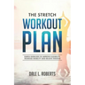 The Stretch Workout Plan: Simple Exercises to Improve Flexibility, Increase Mobility and Relieve Tension
