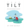 True Tilt: An Uncommon Quest