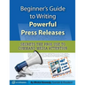 Beginner's Guide to Writing Powerful Press Releases: Secrets the Pros Use to Command Media Attention
