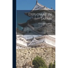 Diplomat in Japan: The Inner History of the Critical Years in the Evolution of Japan When the Ports Were Opened & the Monarchy Restored