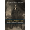Daniel Webster and the Unfinished Constitution
