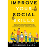 Improve Your Social Skills: Secrets of the World's Social Butterflies to Help Make Friends, Overcome Social Anxiety, and Start Conversations With