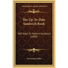 The Up-To-Date Sandwich Book: 400 Ways to Make a Sandwich (1909)