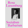 Rosa Luxemburg: Socialism Or Barbarism: Selected Writings