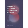 Toward a U.S.-Japan Technology Alliance: Competition and Innovation in New Domains