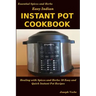 Easy Indian Instant Pot Cookbook: Healing with Spices and Herbs: 50 Quick and Easy Instant Pot Recipes