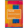 Prayer: A Guide for the Perplexed