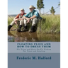Floating Flies and How To Dress Them: Fly Tying and Hints On Fly Fishing For Trout and Grayling