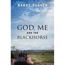 God, Me and the Blackhorse