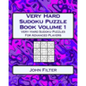 Very Hard Sudoku Puzzle Book Volume 1: Very Hard Sudoku Puzzles For Advanced Players