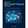 How to Use Microsoft Teams Effectively: A Comprehensive How-to Guide for End Users