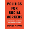 Politics for Social Workers: A Practical Guide to Effecting Change