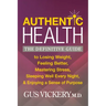 Authentic Health: The Definitive Guide to Losing Weight, Feeling Better, Mastering Stress, Sleeping Well Every Night, and Enjoying a Sense of Purpose
