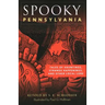 Spooky Pennsylvania: Tales of Hauntings, Strange Happenings, and Other Local Lore