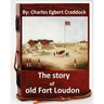The story of old Fort Loudon. By: Charles Egbert Craddock (Original Version)