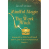 Mindful Magic for The Work Witch: Integrating Witchcraft and Self-Care in the Professional Realm