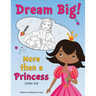 Dream Big! More than a Princess Coloring Book