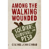 Among the Walking Wounded: Soldiers, Survival, and Ptsd