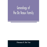 Genealogy of the De Veaux family. Introducing the numerous forms of spelling the name by various branches and generations in the past eleven hundred y