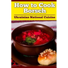 How to Cook Borsch: Borscht. Recipe Borscht. Red Beet Borscht. Ukrainian National Cuisine
