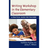 Writing Workshop in the Elementary Classroom: A Practical Guide for Teachers