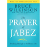 The Prayer of Jabez: Breaking Through to the Blessed Life